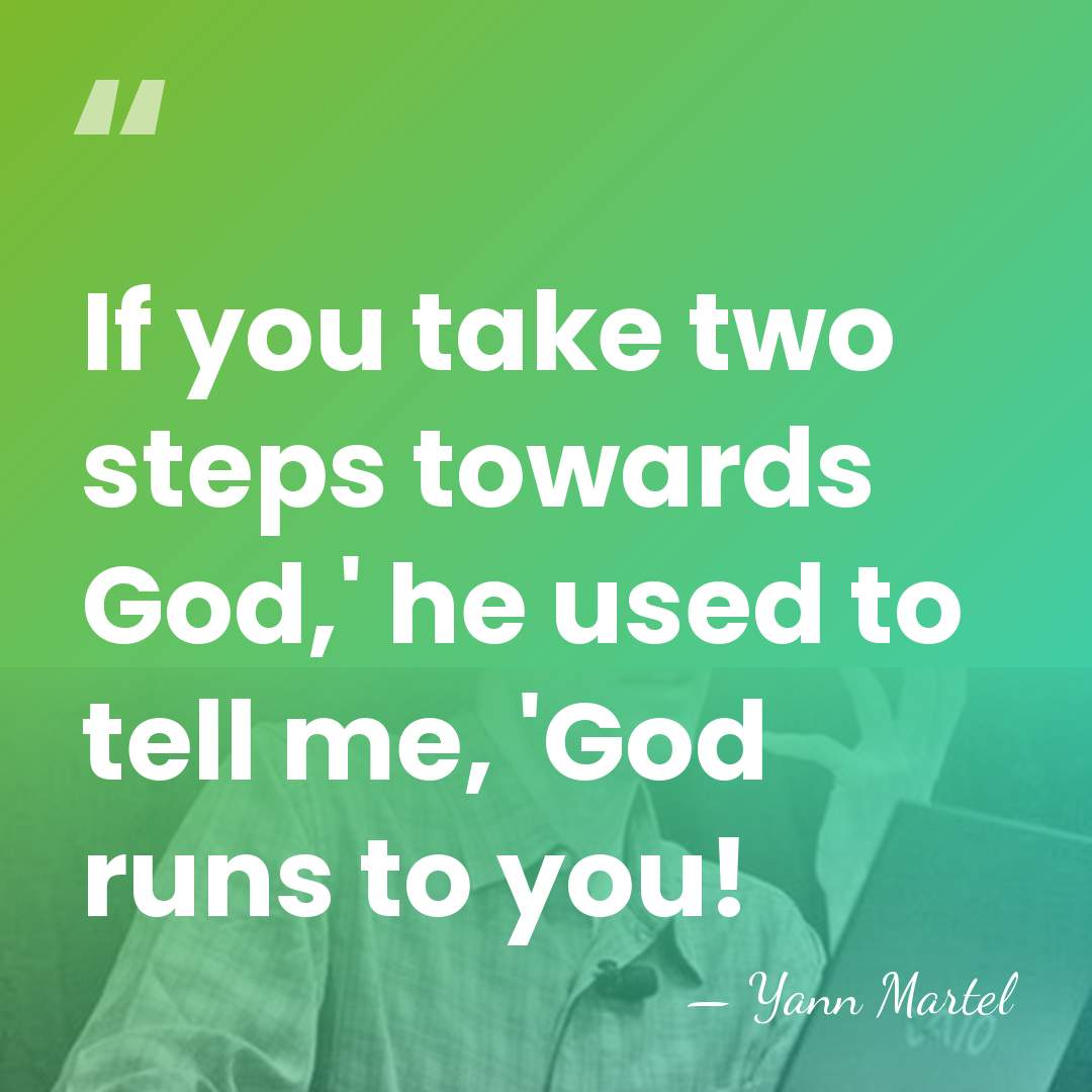 If you take two steps towards God,' he used to tell me,&hellip; - Yann Martel