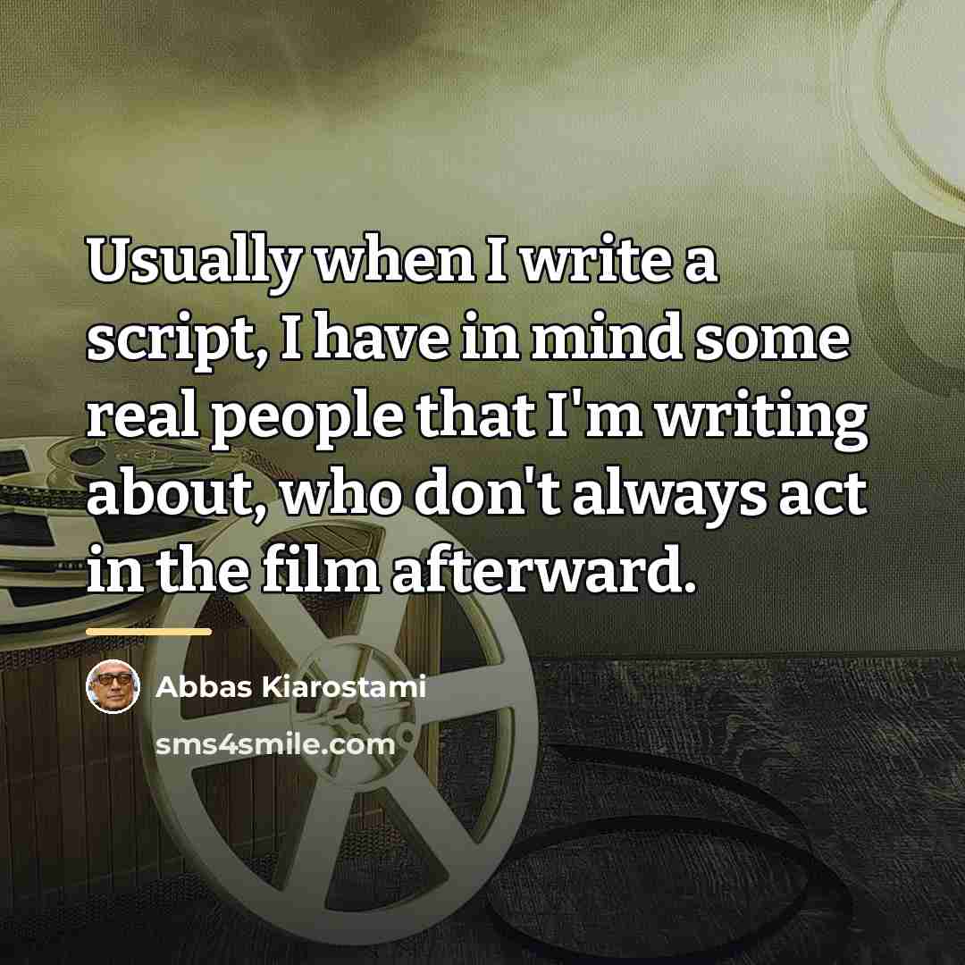“Usually when I write a script, I have in mind…” quote by Abbas Kiarostami