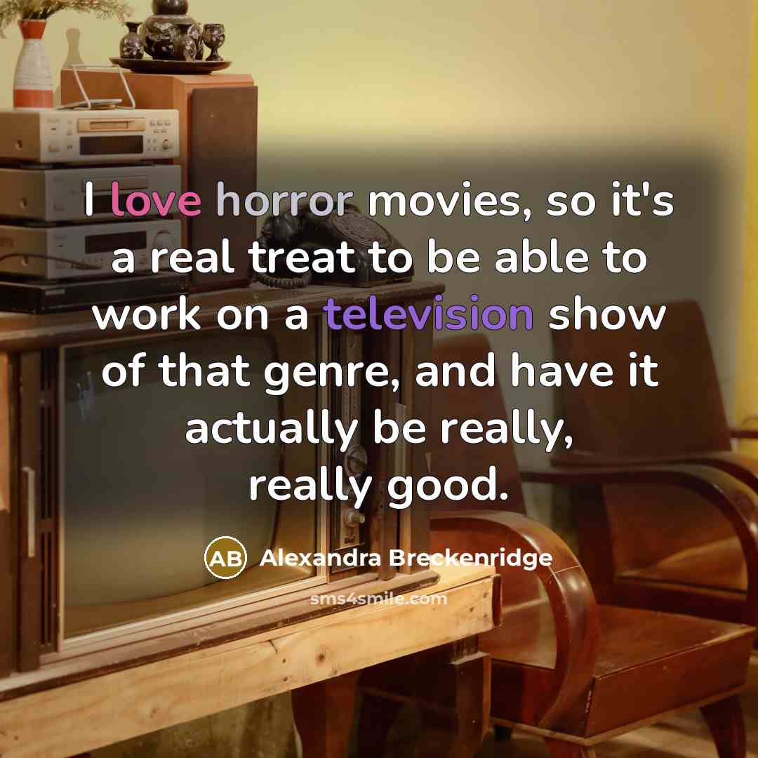 “I love horror movies, so it's a real treat to…” quote by Alexandra Breckenridge