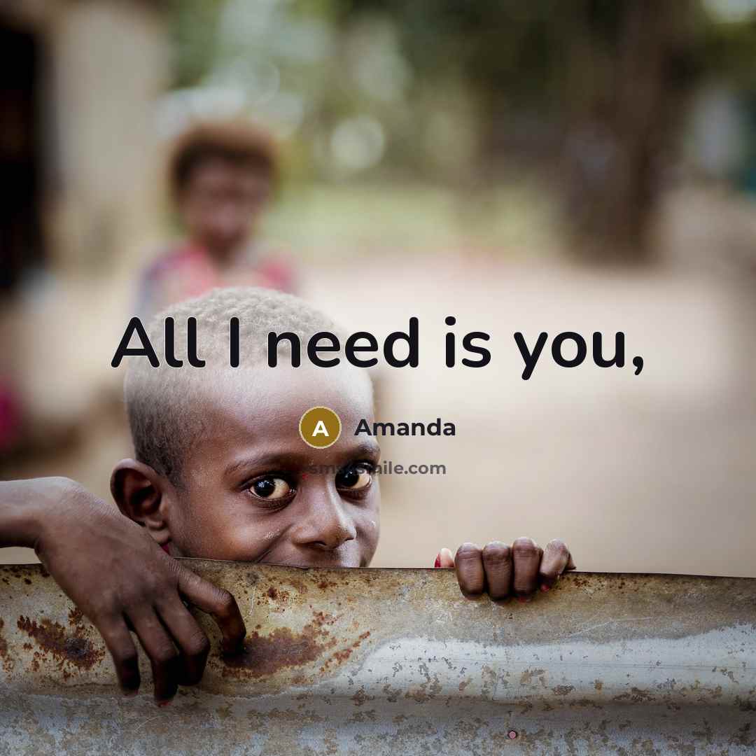 “All I need is you,…” quote by Amanda