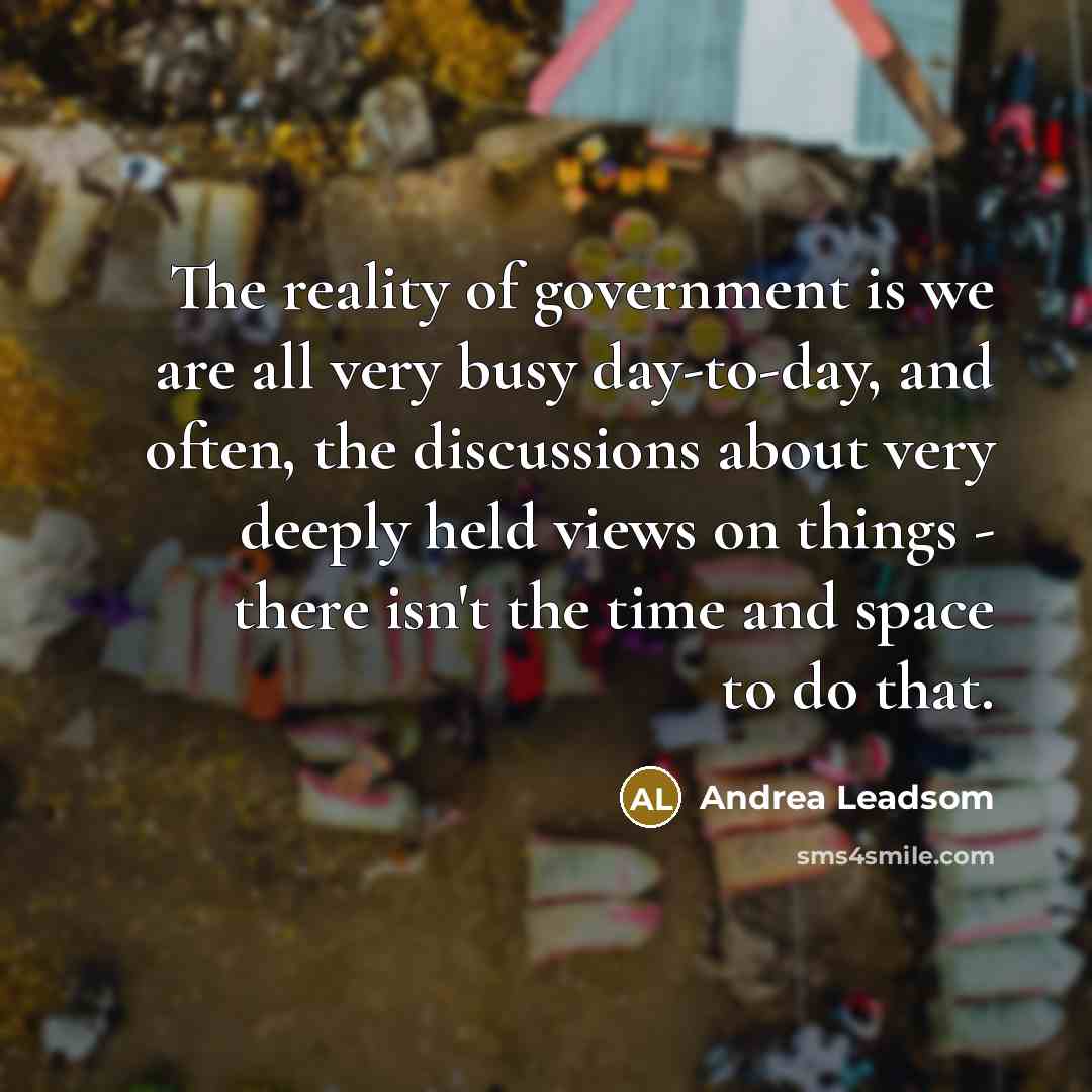 “The reality of government is we are all very busy…” quote by Andrea Leadsom