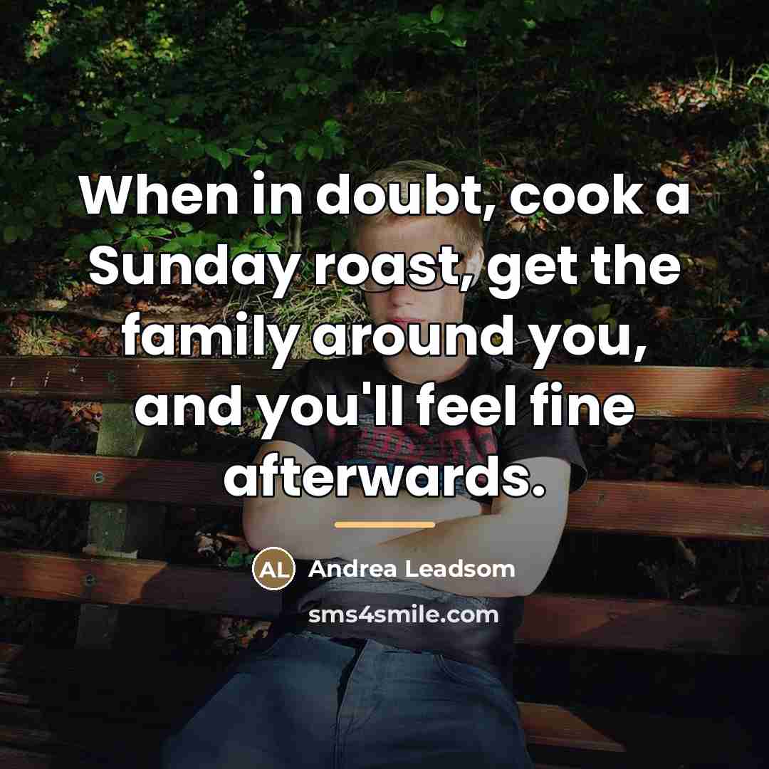 “When in doubt, cook a Sunday roast, get the family…” quote by Andrea Leadsom