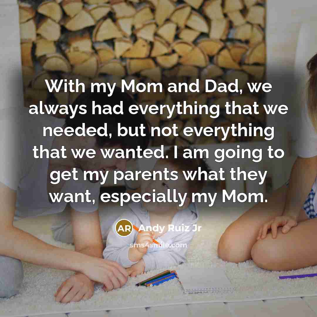 “With my Mom and Dad, we always had everything that…” quote by Andy Ruiz Jr