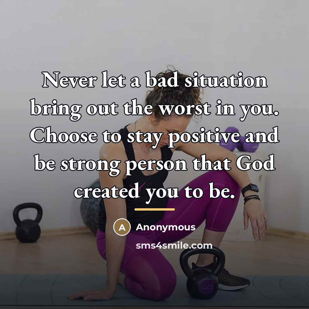 “Never let a bad situation bring out the worst in…” quote by Anonymous