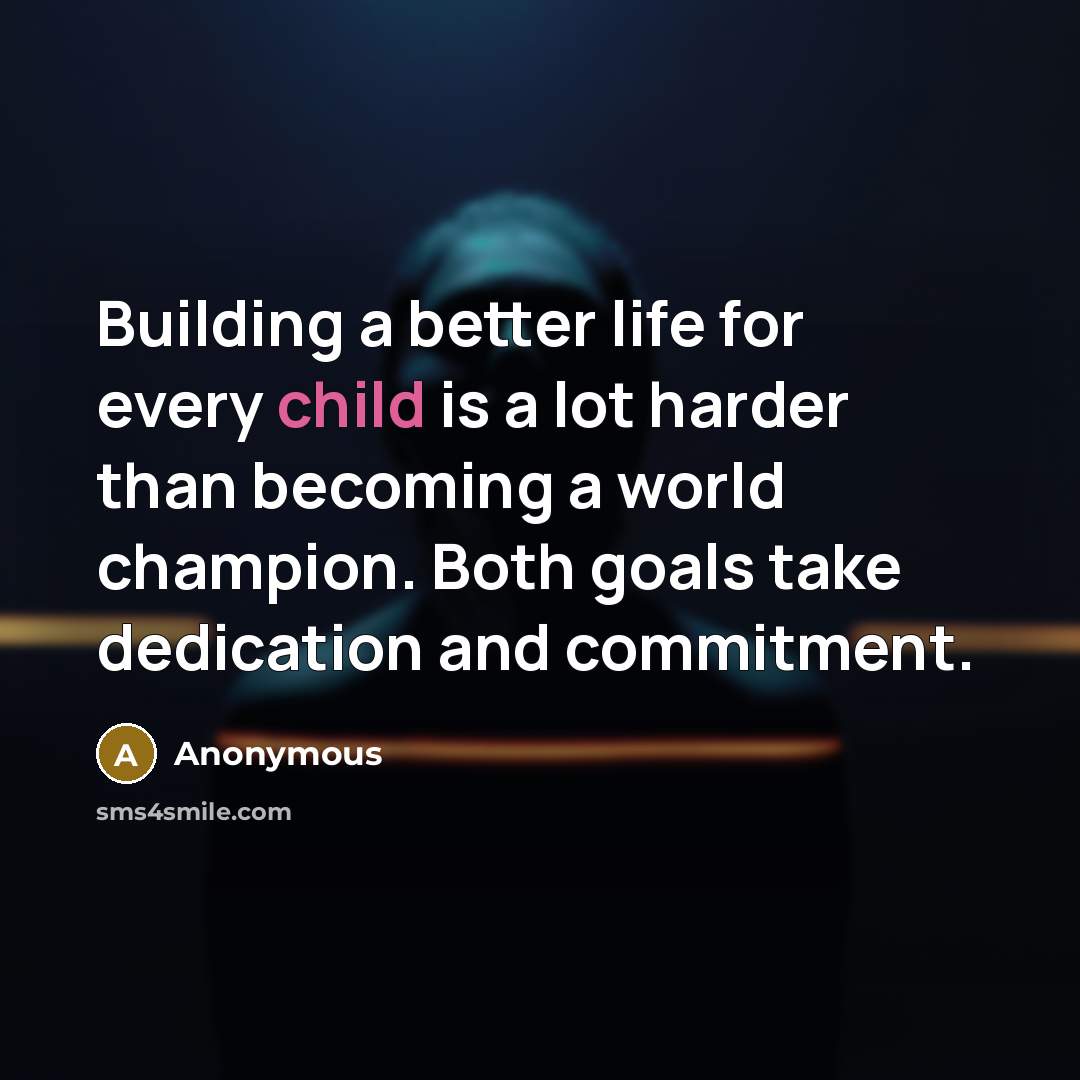 “Building a better life for every child is a lot…” quote by Anonymous