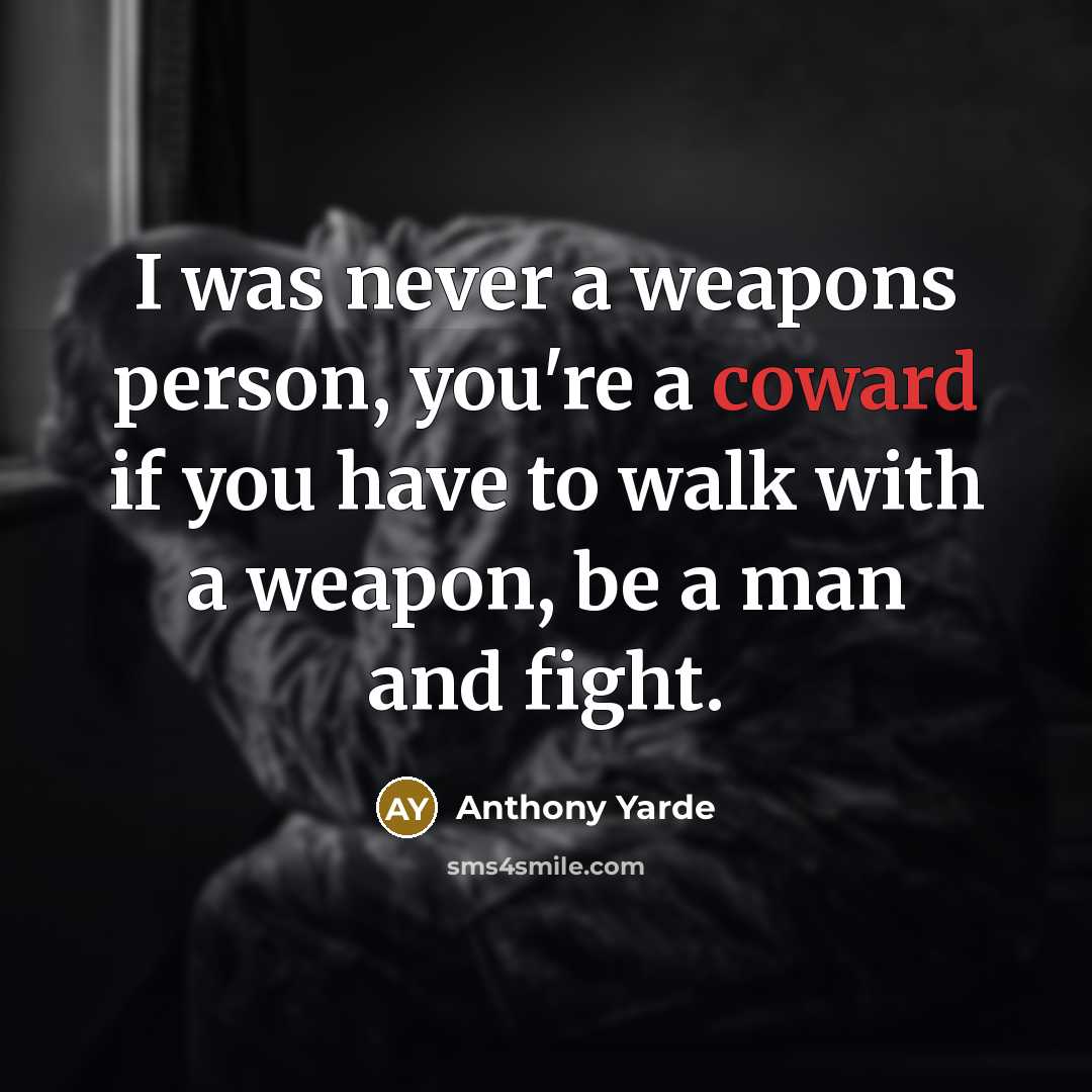 “I was never a weapons person, you're a coward if…” quote by Anthony Yarde