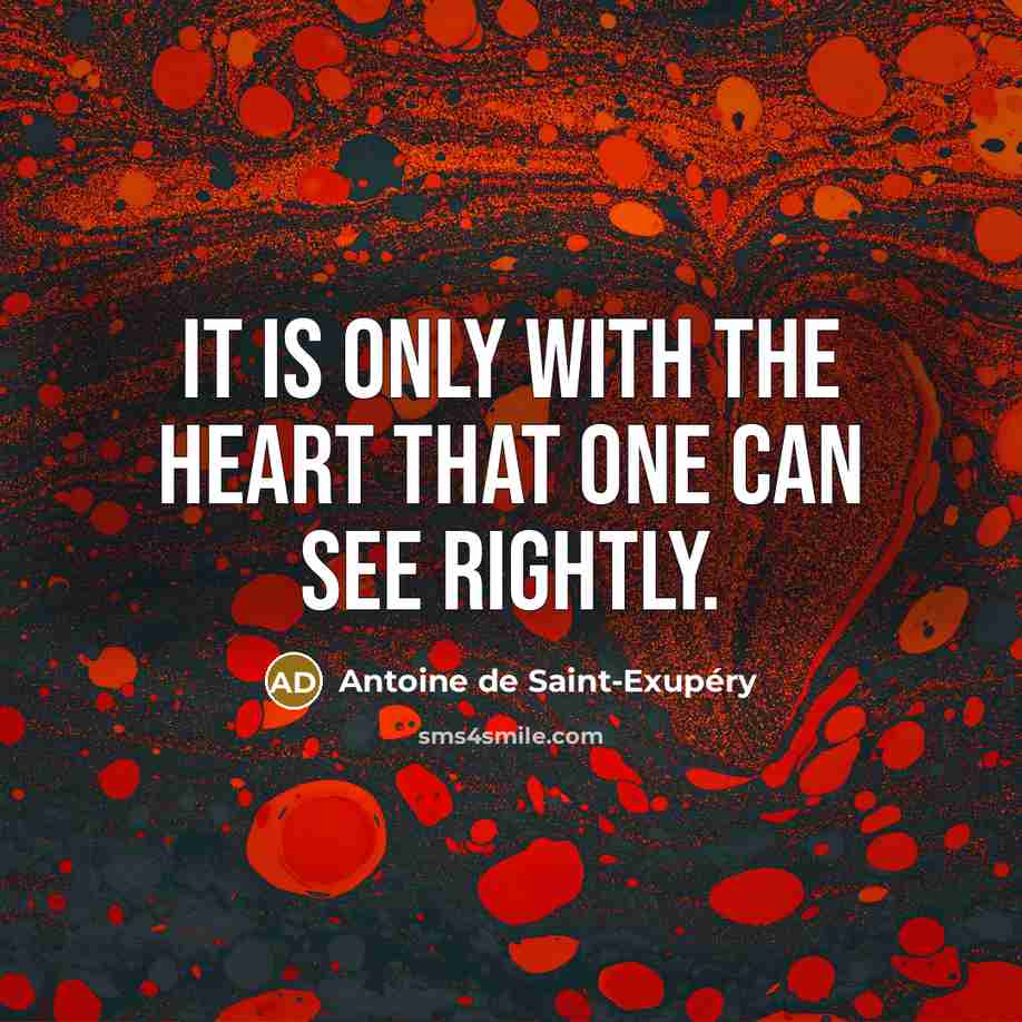 “It is only with the heart that one can see…” quote by Antoine de Saint-Exupery