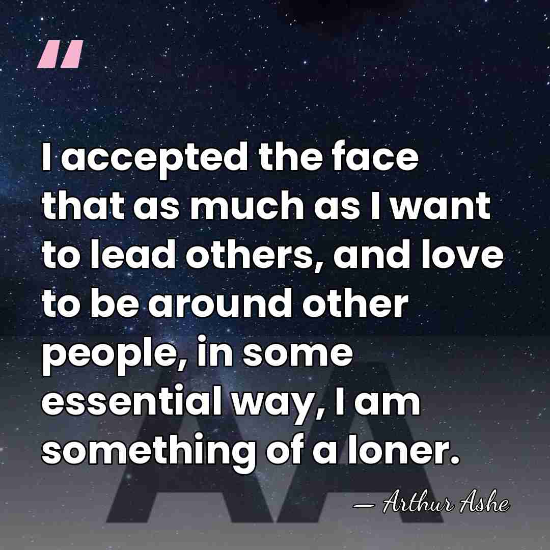 I accepted the face that as much as I want to lead&hellip; - Arthur Ashe