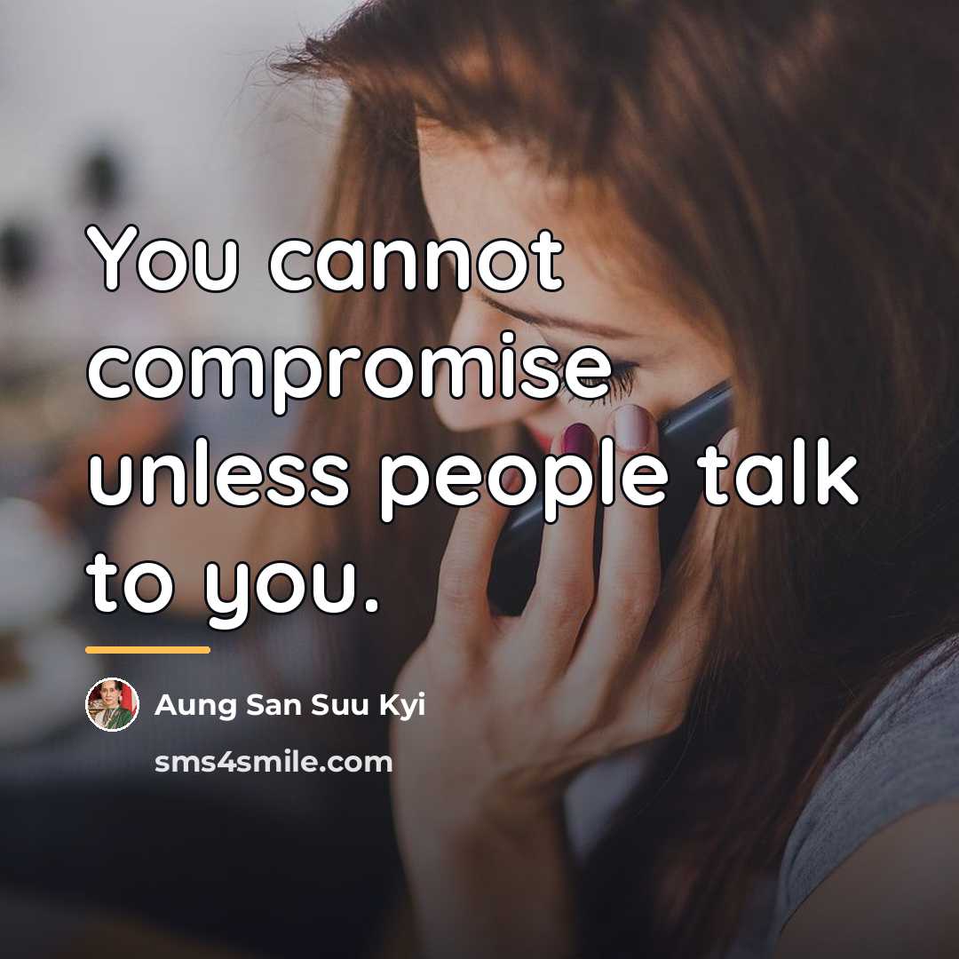 “You cannot compromise unless people talk to you.…” quote by Aung San Suu Kyi