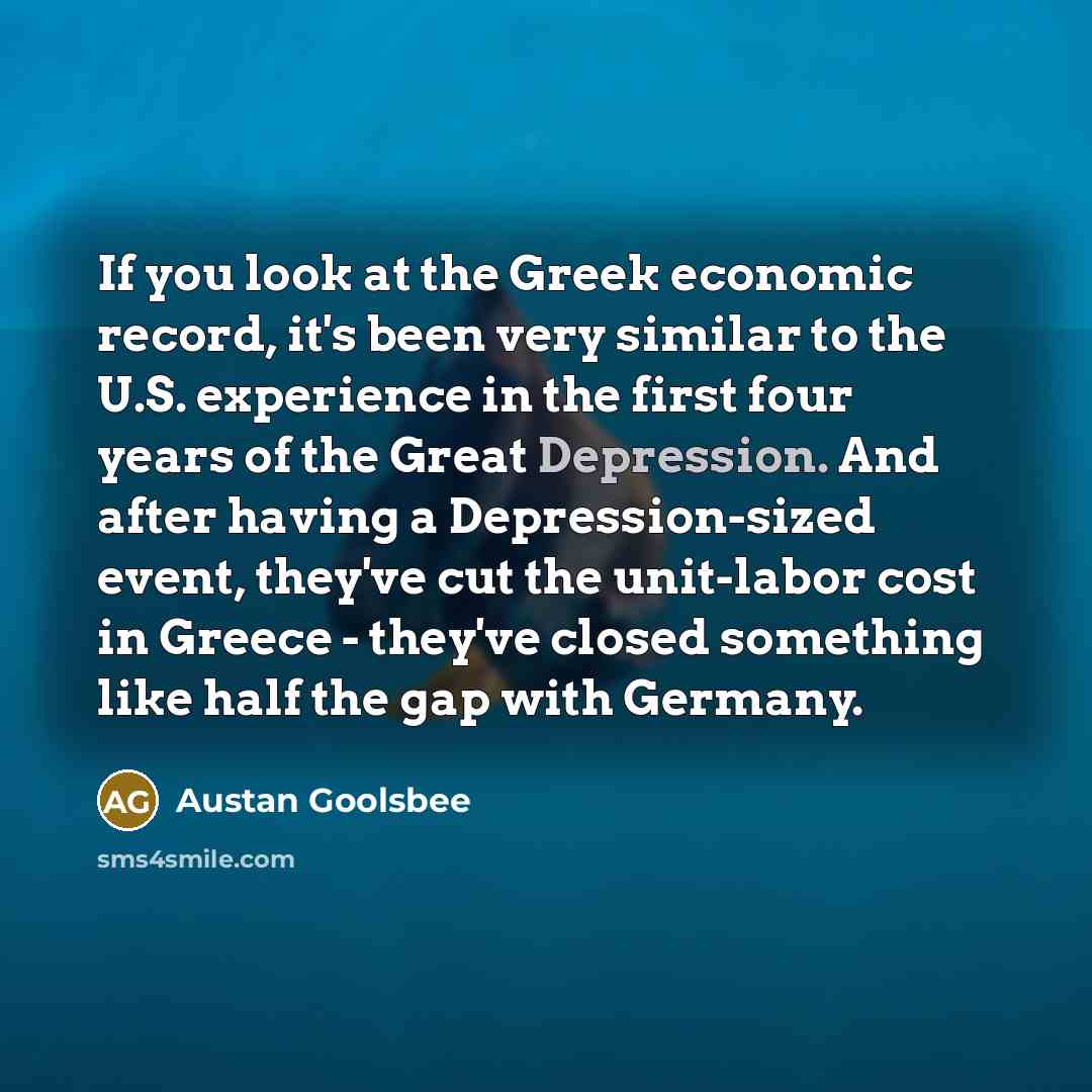 “If you look at the Greek economic record, it's been…” quote by Austan Goolsbee