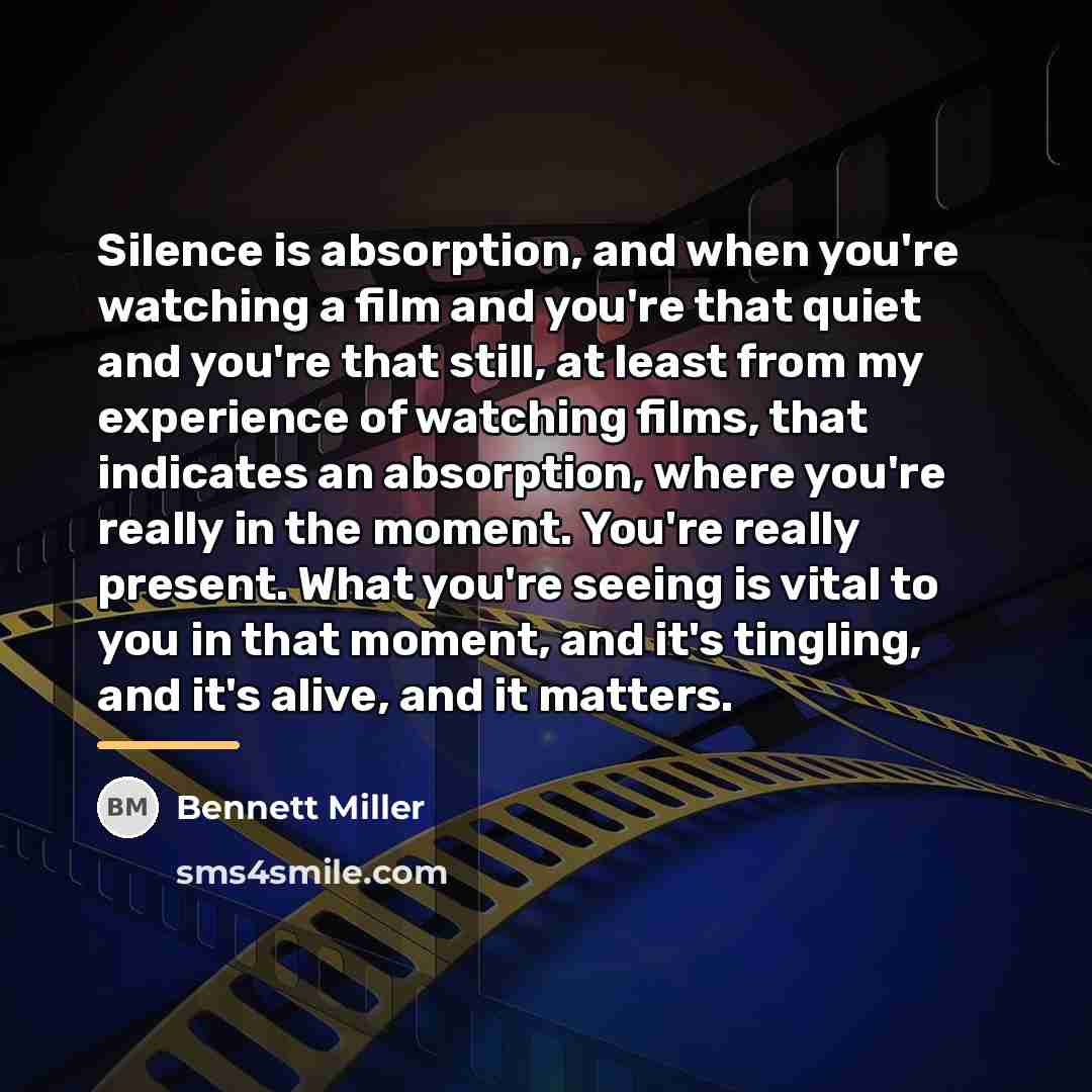 “Silence is absorption, and when you're watching a film and…” quote by Bennett Miller