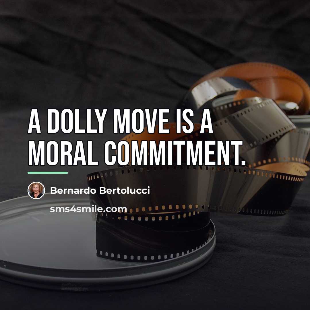 “A dolly move is a moral commitment.…” quote by Bernardo Bertolucci