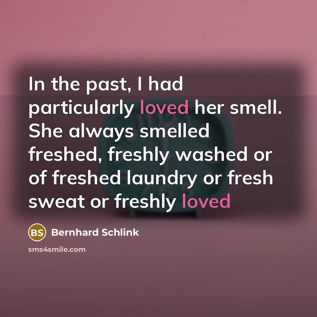 “In the past, I had particularly loved her smell. She…” quote by Bernhard Schlink