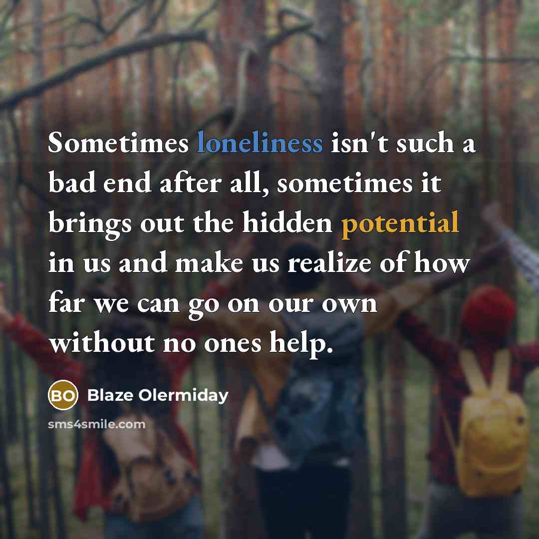 “Sometimes loneliness isn't such a bad end after all, sometimes…” quote by Blaze Olermiday