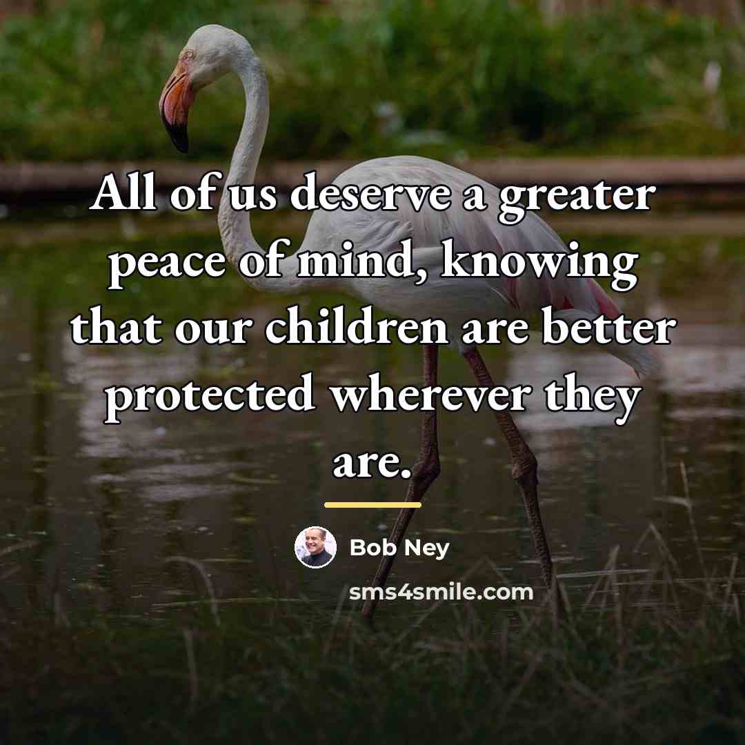 “All of us deserve a greater peace of mind, knowing…” quote by Bob Ney