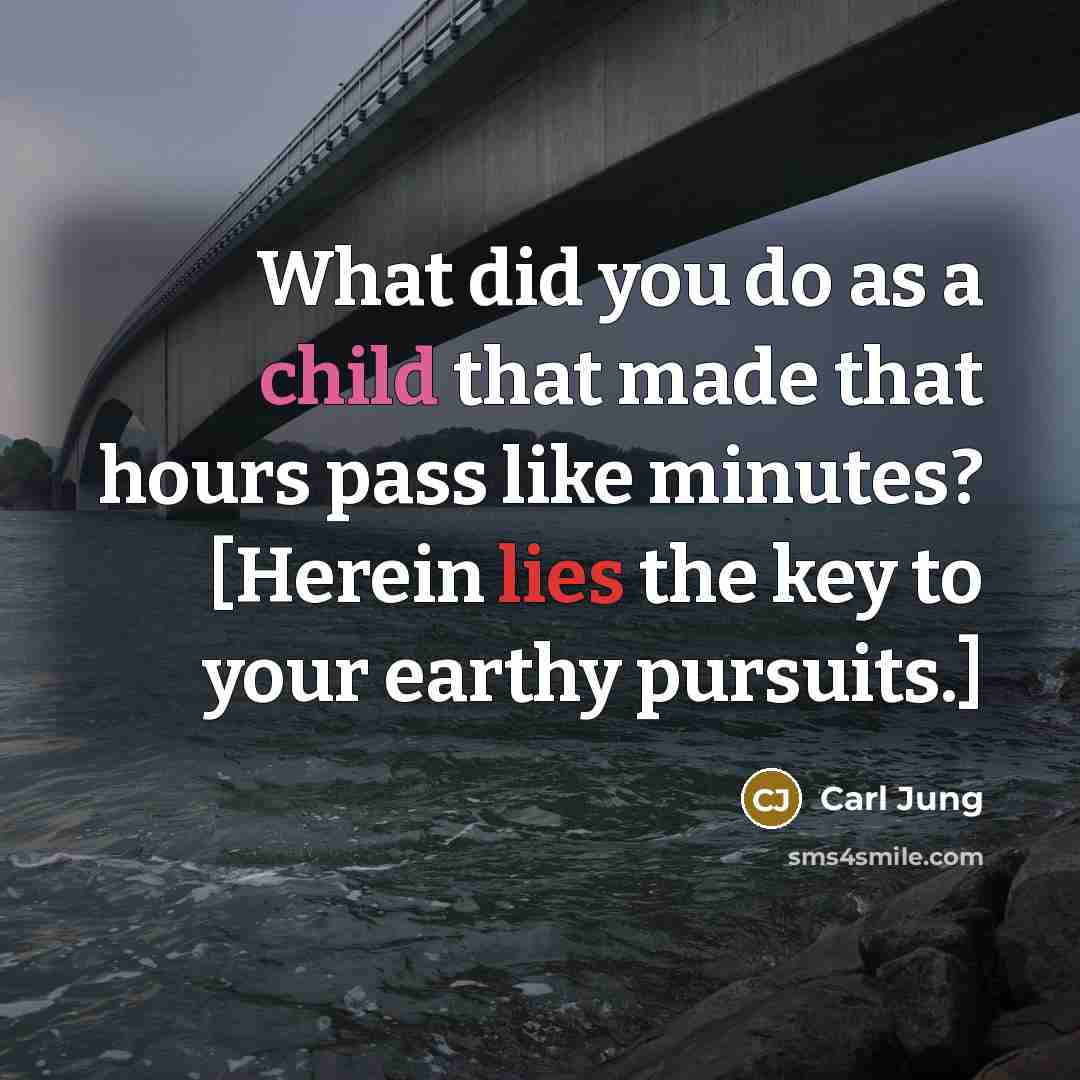 “What did you do as a child that made that…” quote by Carl Jung