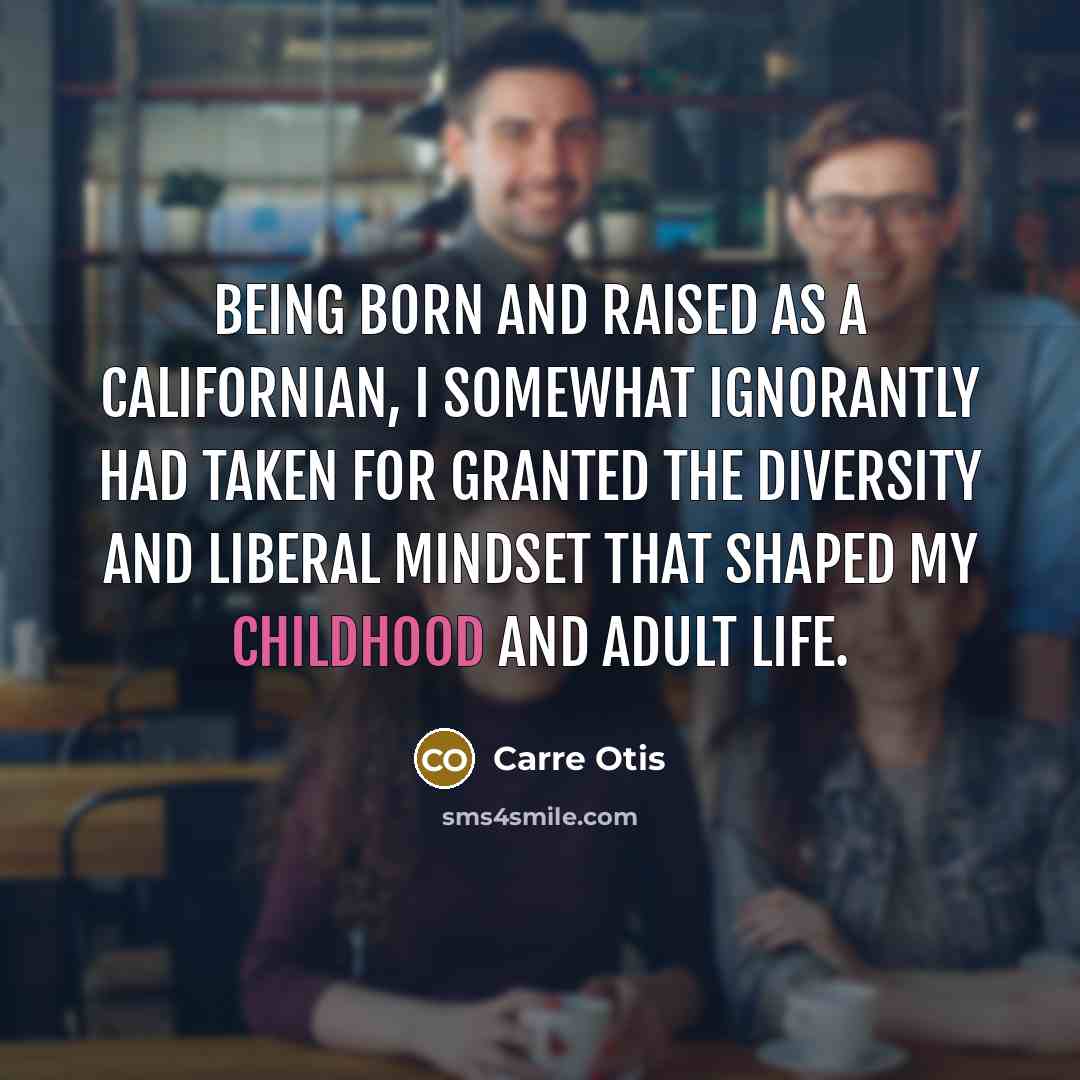 “Being born and raised as a Californian, I somewhat ignorantly…” quote by Carre Otis