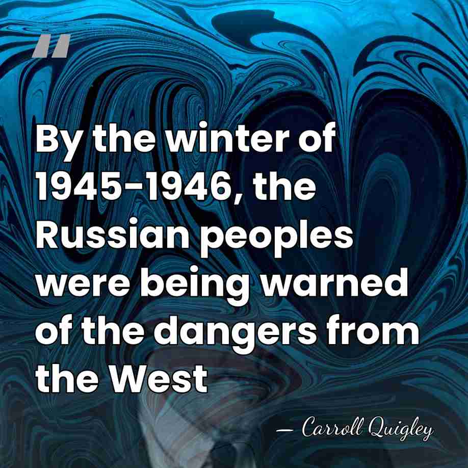 By the winter of 1945-1946, the Russian peoples were being warned of&hellip; - Carroll Quigley