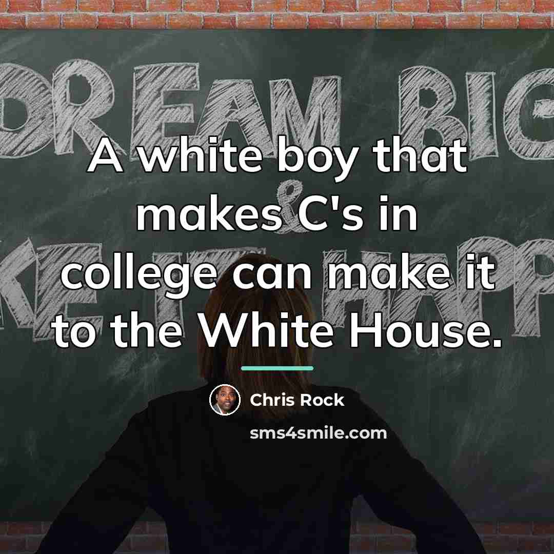 “A white boy that makes C's in college can make…” quote by Chris Rock