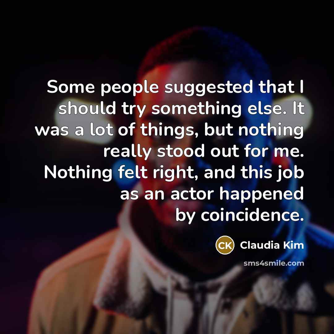 “Some people suggested that I should try something else. It…” quote by Claudia Kim