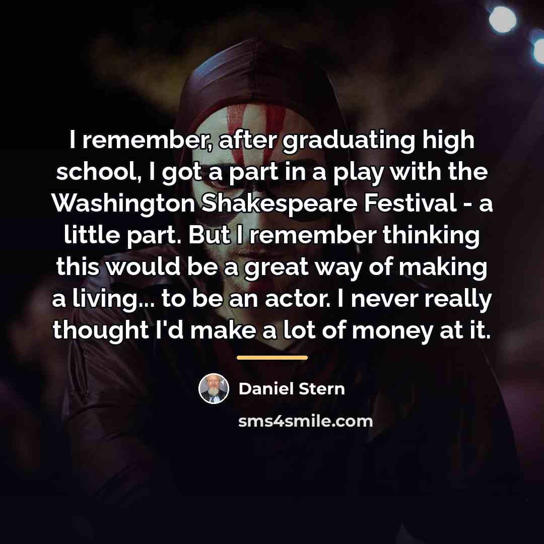“I remember, after graduating high school, I got a part…” quote by Daniel Stern