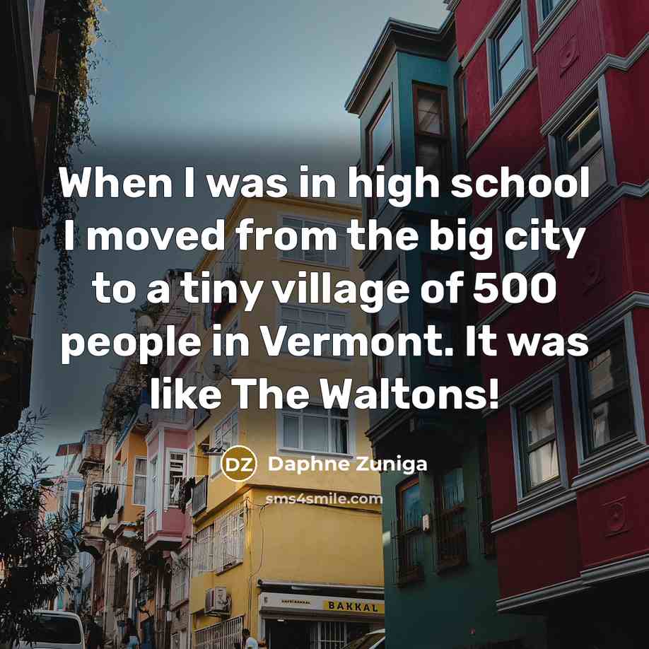 “When I was in high school I moved from the…” quote by Daphne Zuniga