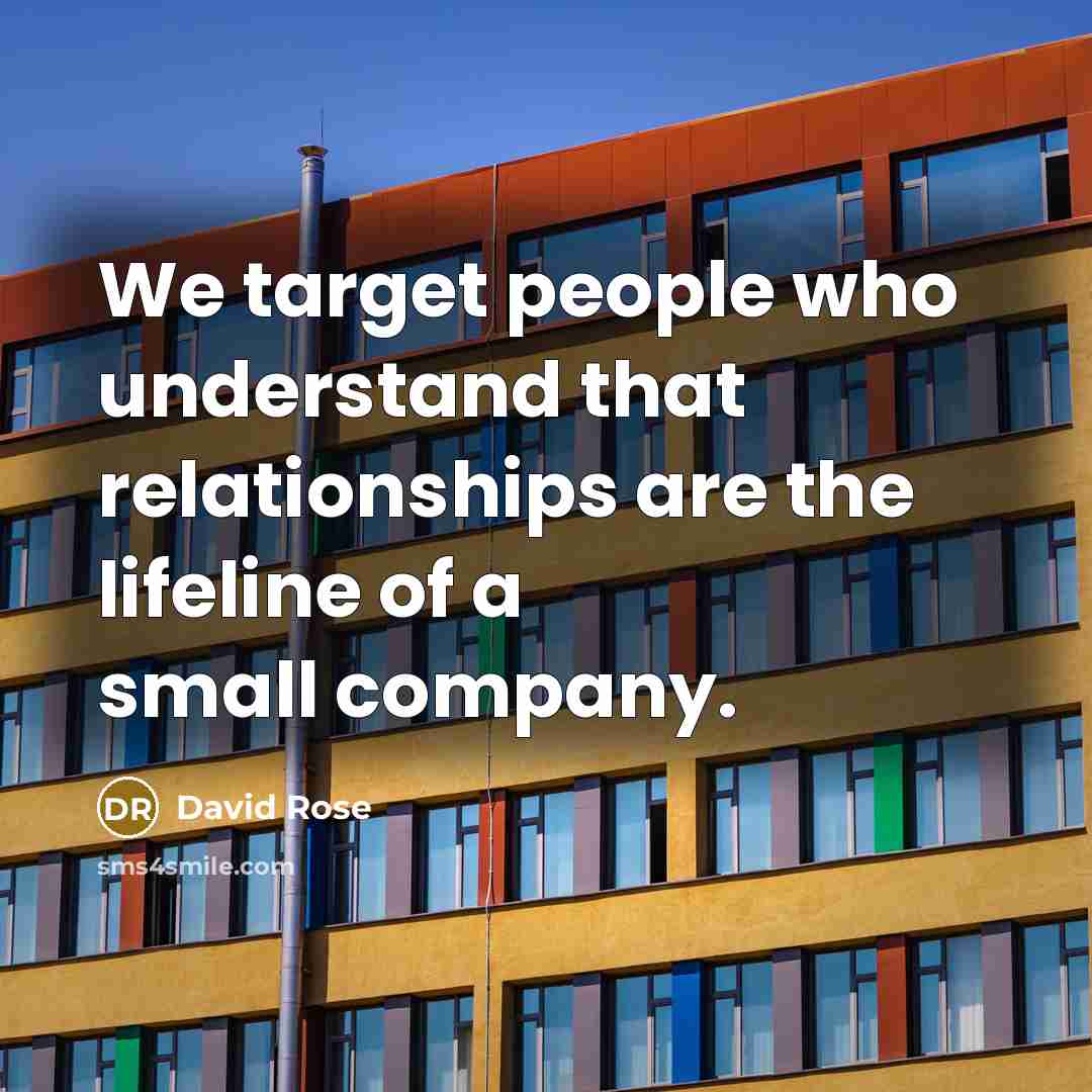 “We target people who understand that relationships are the lifeline…” quote by David Rose