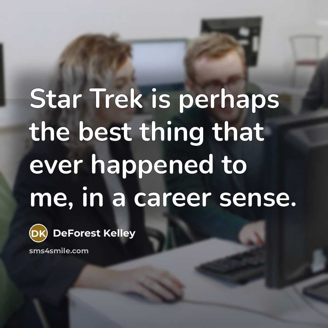 “Star Trek is perhaps the best thing that ever happened…” quote by DeForest Kelley