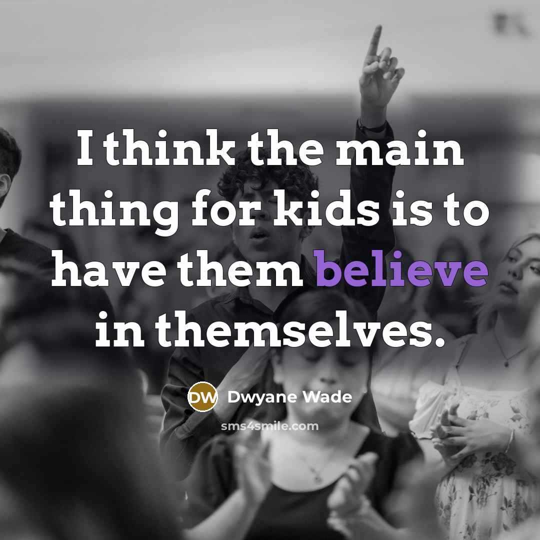“I think the main thing for kids is to have…” quote by Dwyane Wade