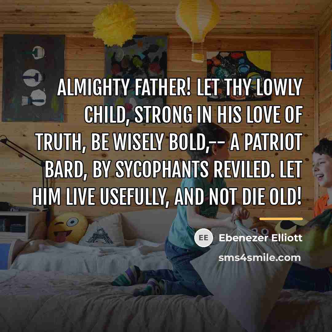 “Almighty Father! let thy lowly child, Strong in his love…” quote by Ebenezer Elliott