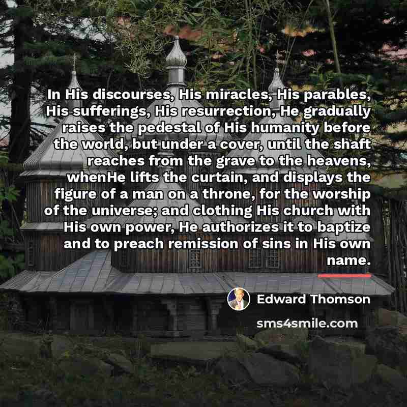 “In His discourses, His miracles, His parables, His sufferings, His…” quote by Edward Thomson