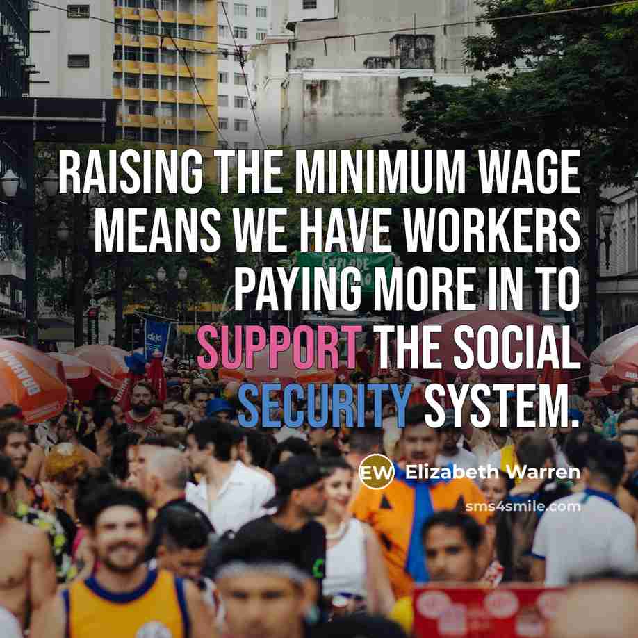 “Raising the minimum wage means we have workers paying more…” quote by Elizabeth Warren