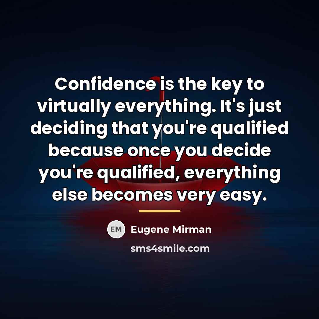 “Confidence is the key to virtually everything. It's just deciding…” quote by Eugene Mirman