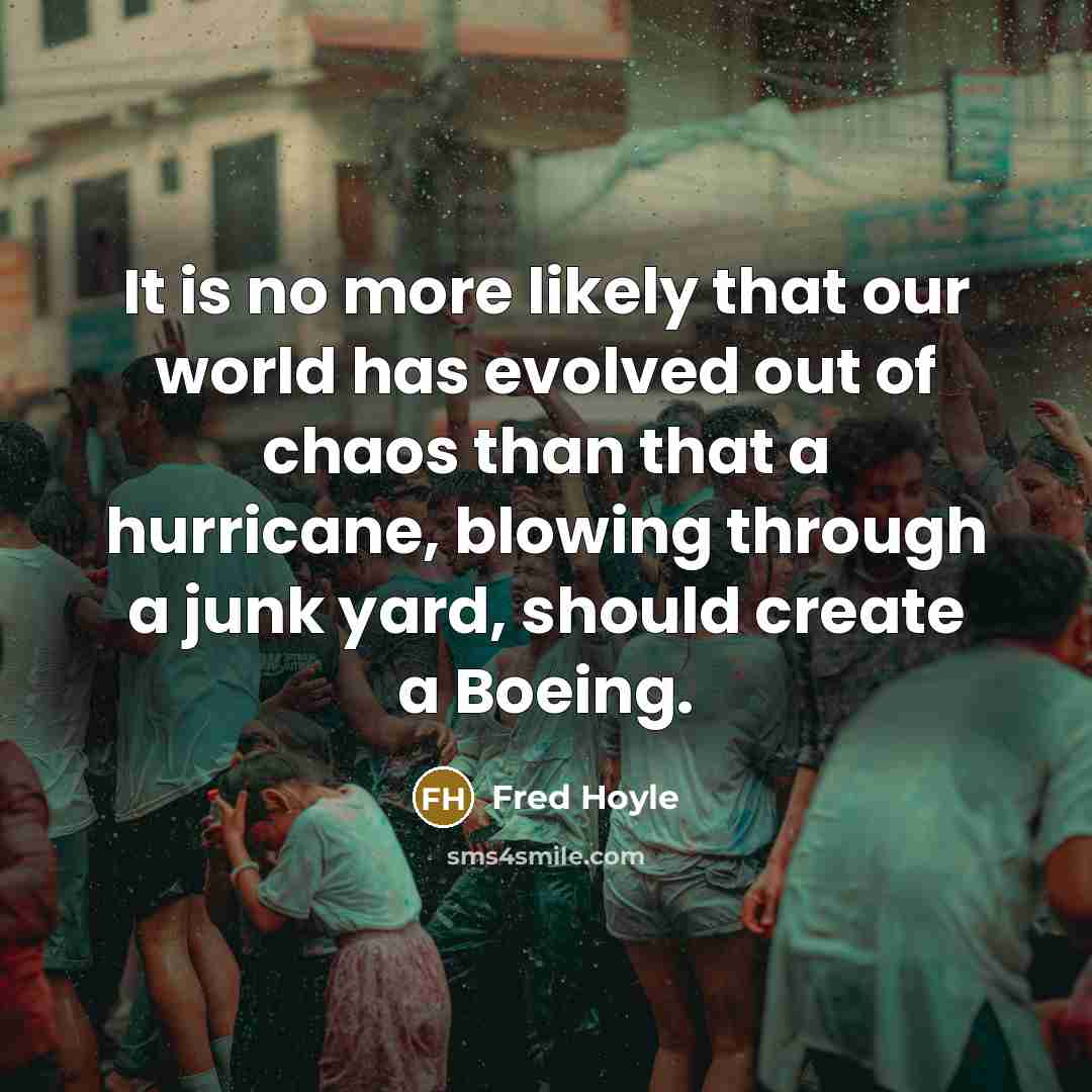 “It is no more likely that our world has evolved…” quote by Fred Hoyle