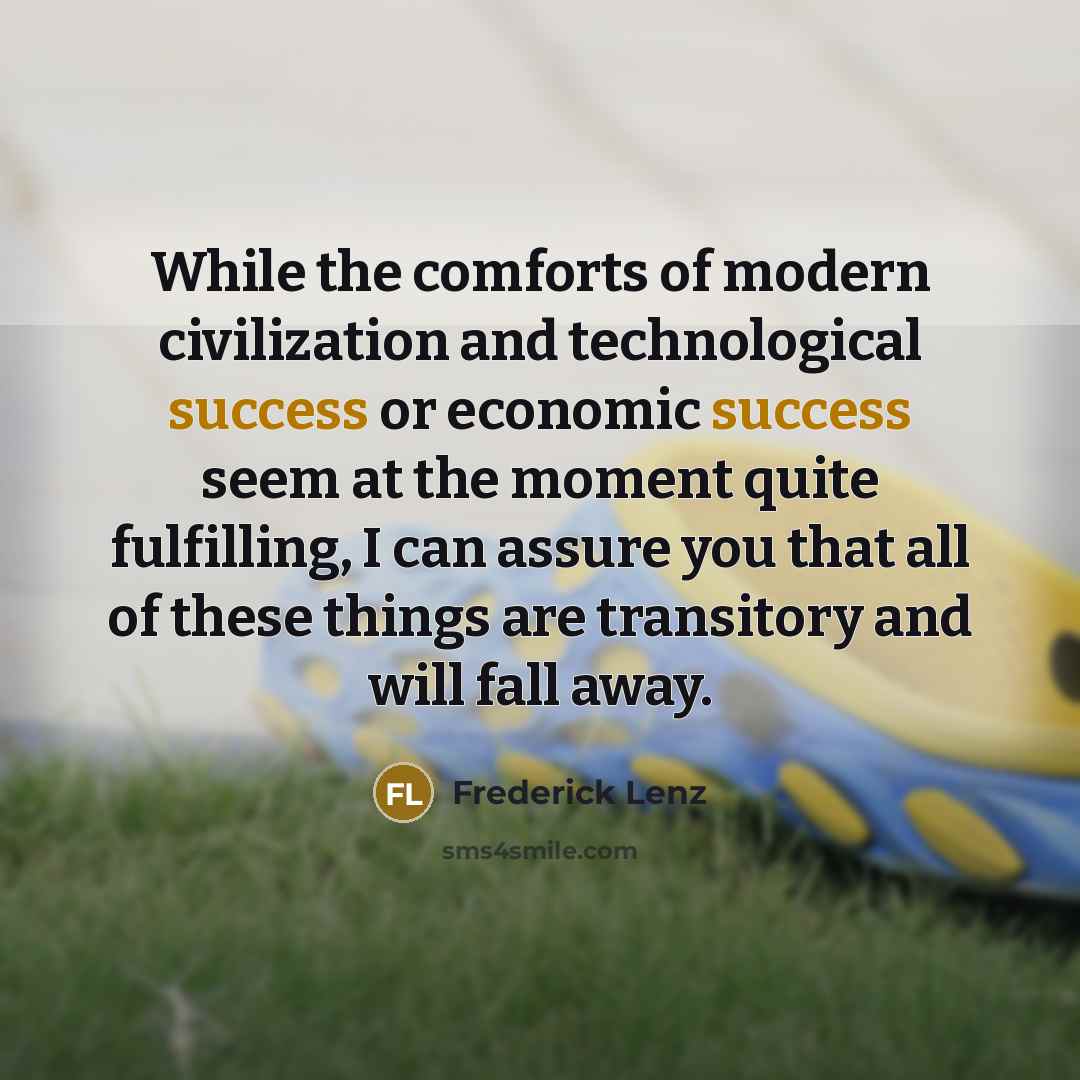 “While the comforts of modern civilization and technological success or…” quote by Frederick Lenz