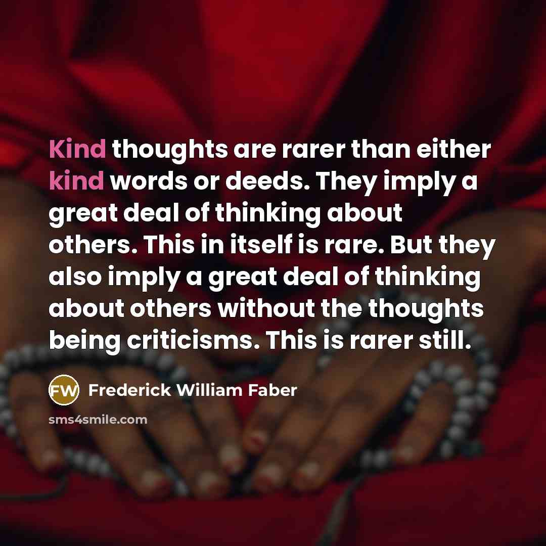 “Kind thoughts are rarer than either kind words or deeds.…” quote by Frederick William Faber