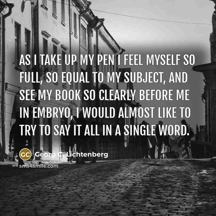 “As I take up my pen I feel myself so…” quote by Georg C. Lichtenberg