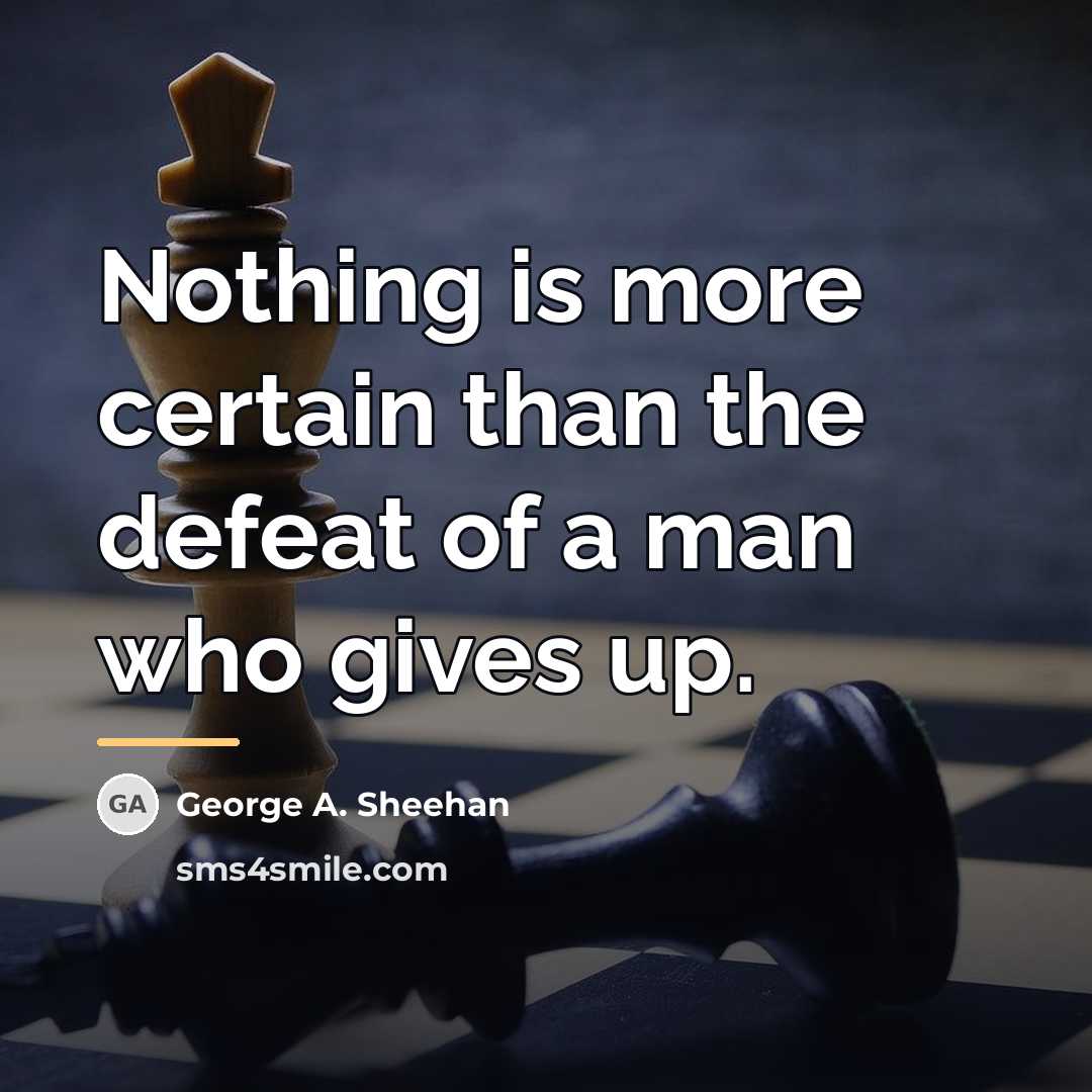 “Nothing is more certain than the defeat of a man…” quote by George A. Sheehan