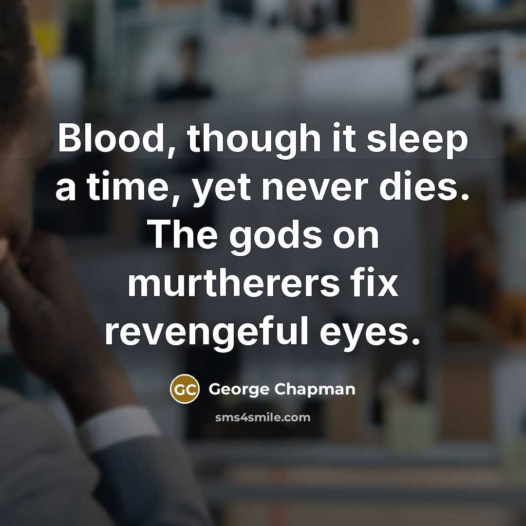 “Blood, though it sleep a time, yet never dies. The…” quote by George Chapman