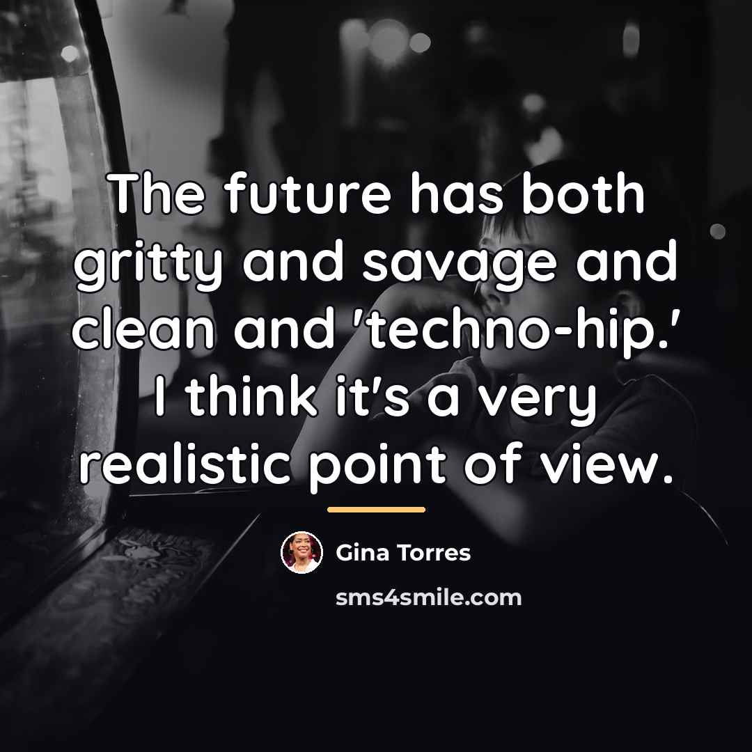 “The future has both gritty and savage and clean and…” quote by Gina Torres