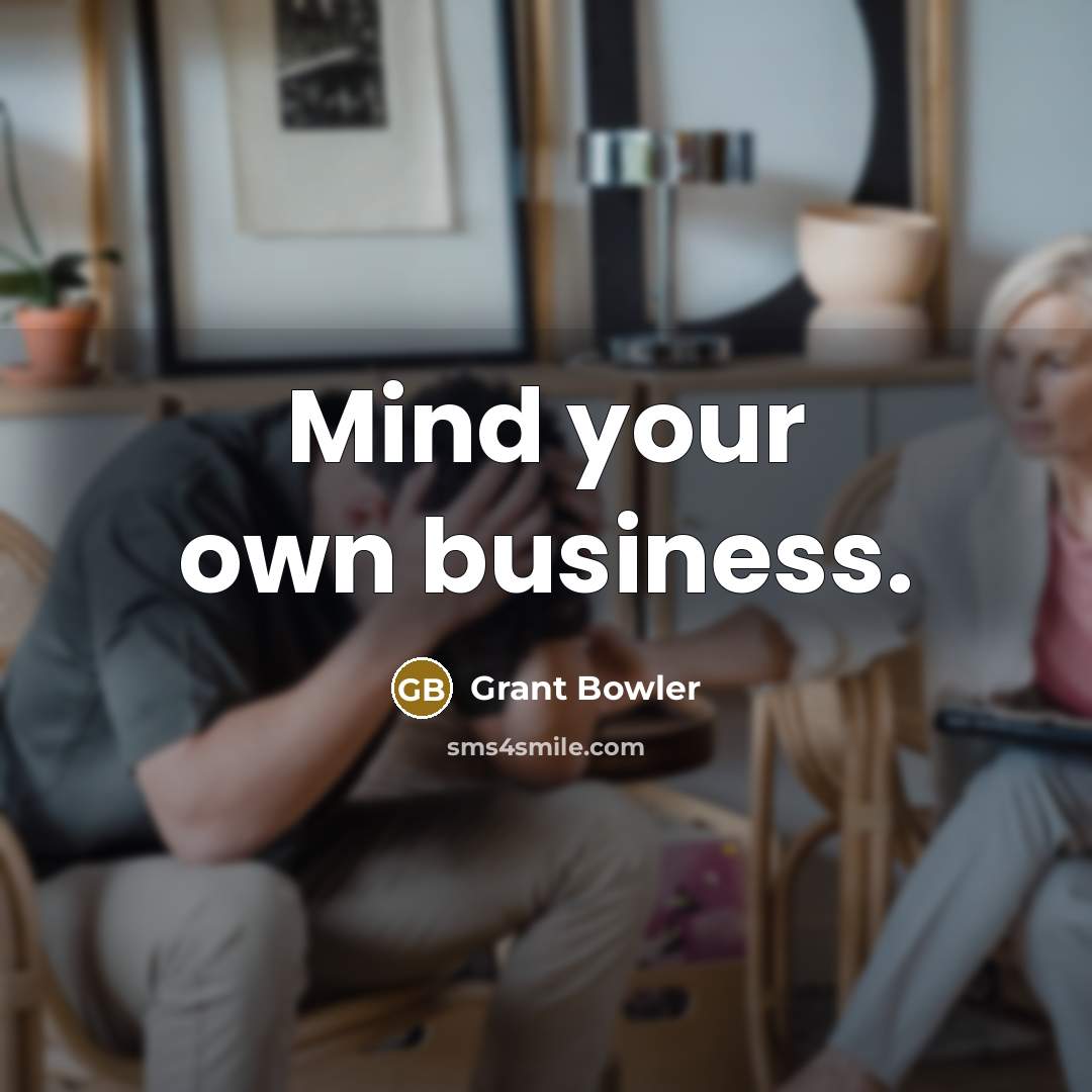 “Mind your own business.…” quote by Grant Bowler