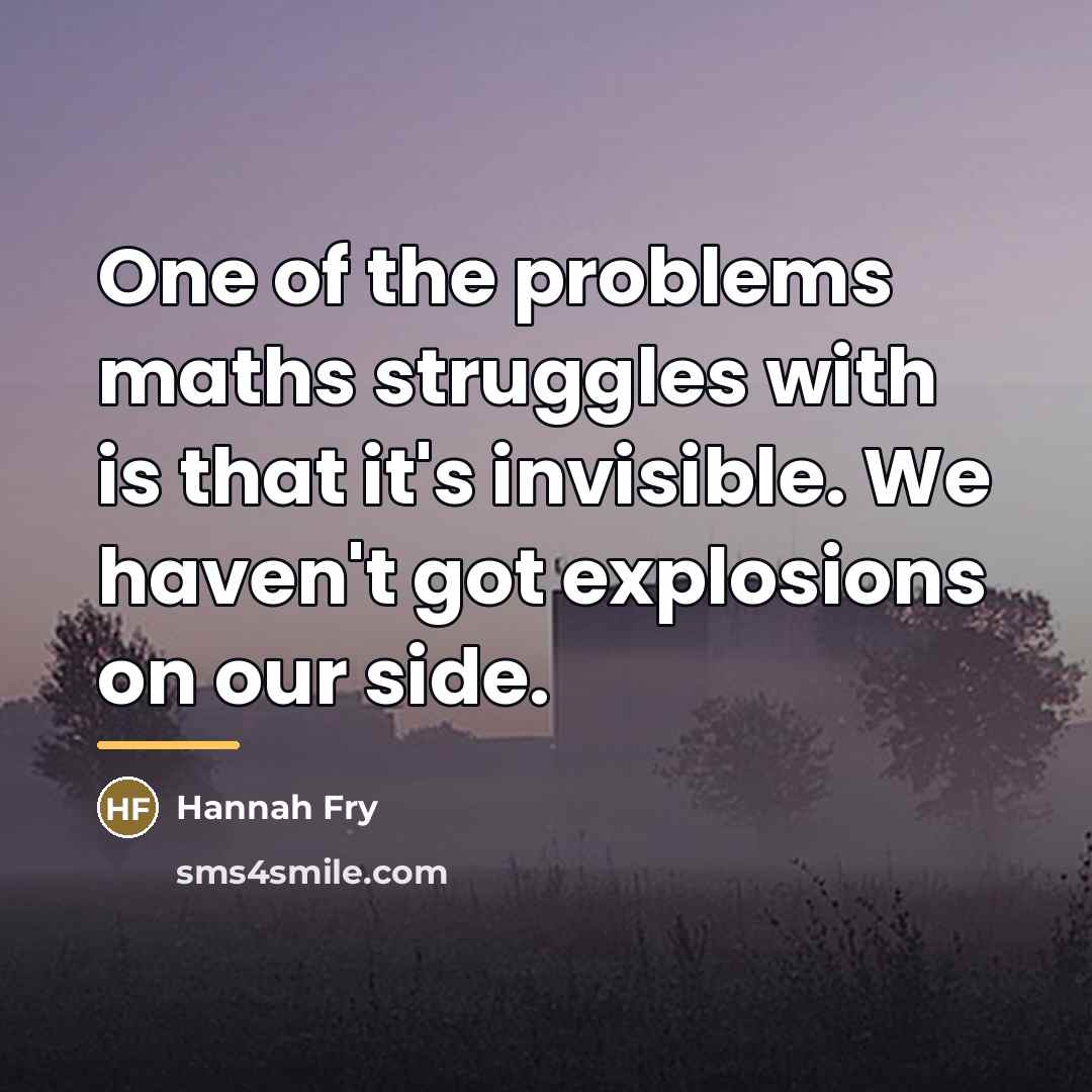“One of the problems maths struggles with is that it's…” quote by Hannah Fry