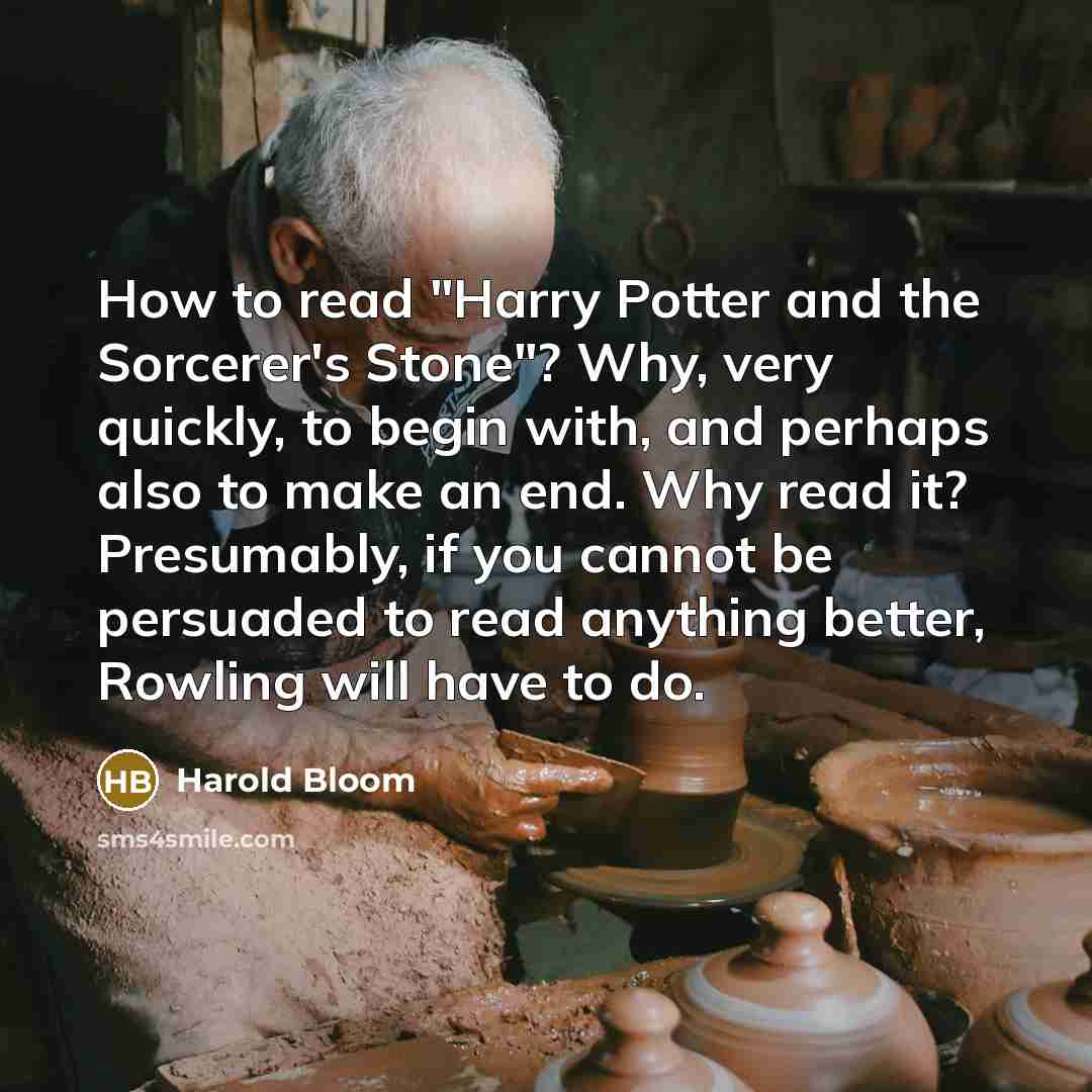 “How to read "Harry Potter and the Sorcerer's Stone"? Why,…” quote by Harold Bloom