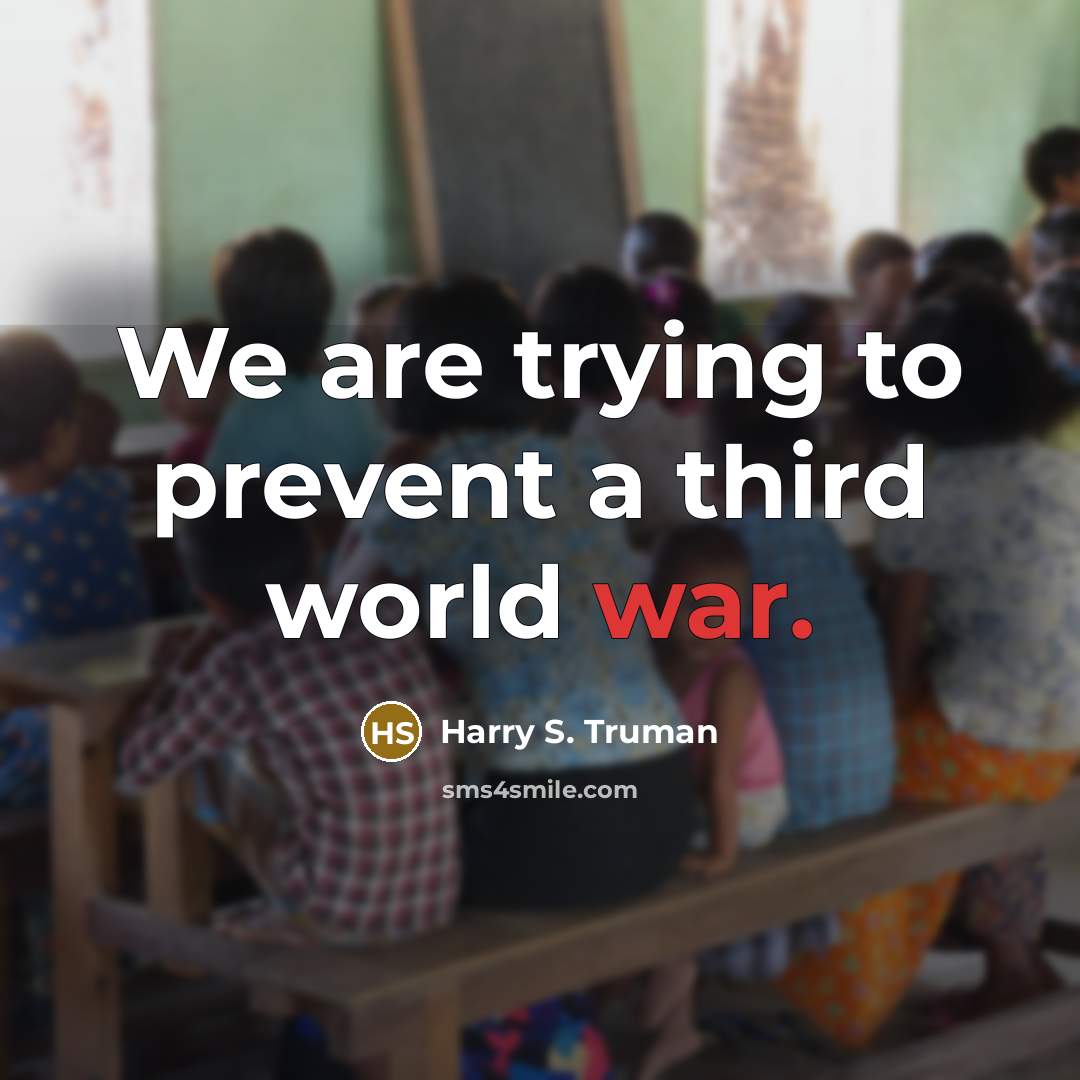 “We are trying to prevent a third world war.…” quote by Harry S. Truman