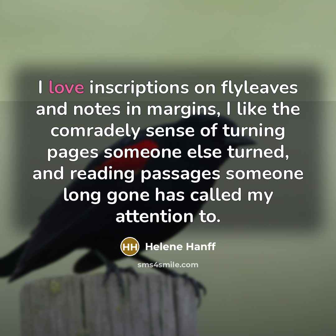 “I love inscriptions on flyleaves and notes in margins, I…” quote by Helene Hanff