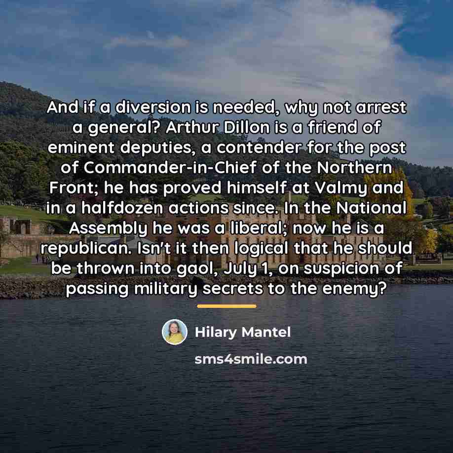 “And if a diversion is needed, why not arrest a…” quote by Hilary Mantel