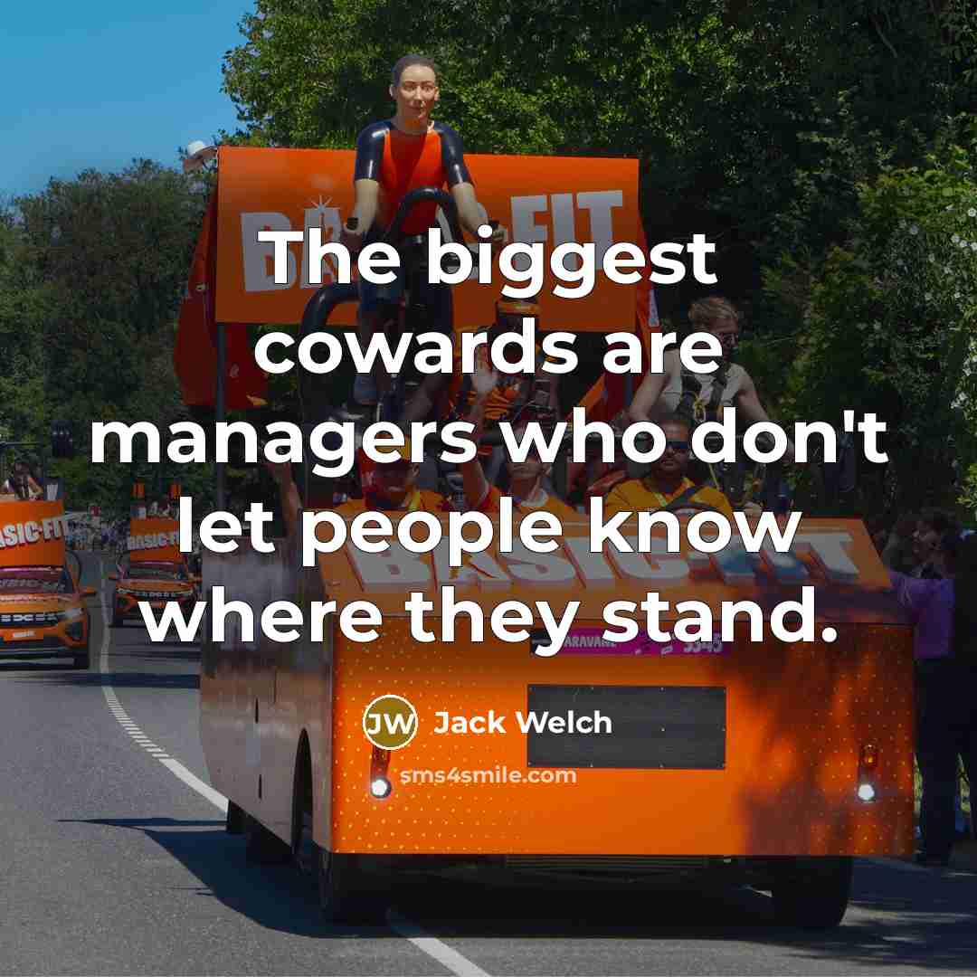 “The biggest cowards are managers who don't let people know…” quote by Jack Welch