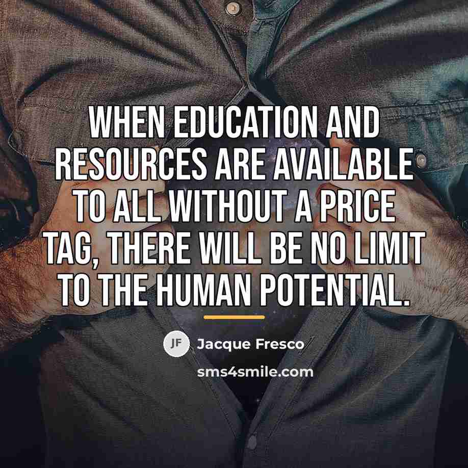 “When education and resources are available to all without a…” quote by Jacque Fresco