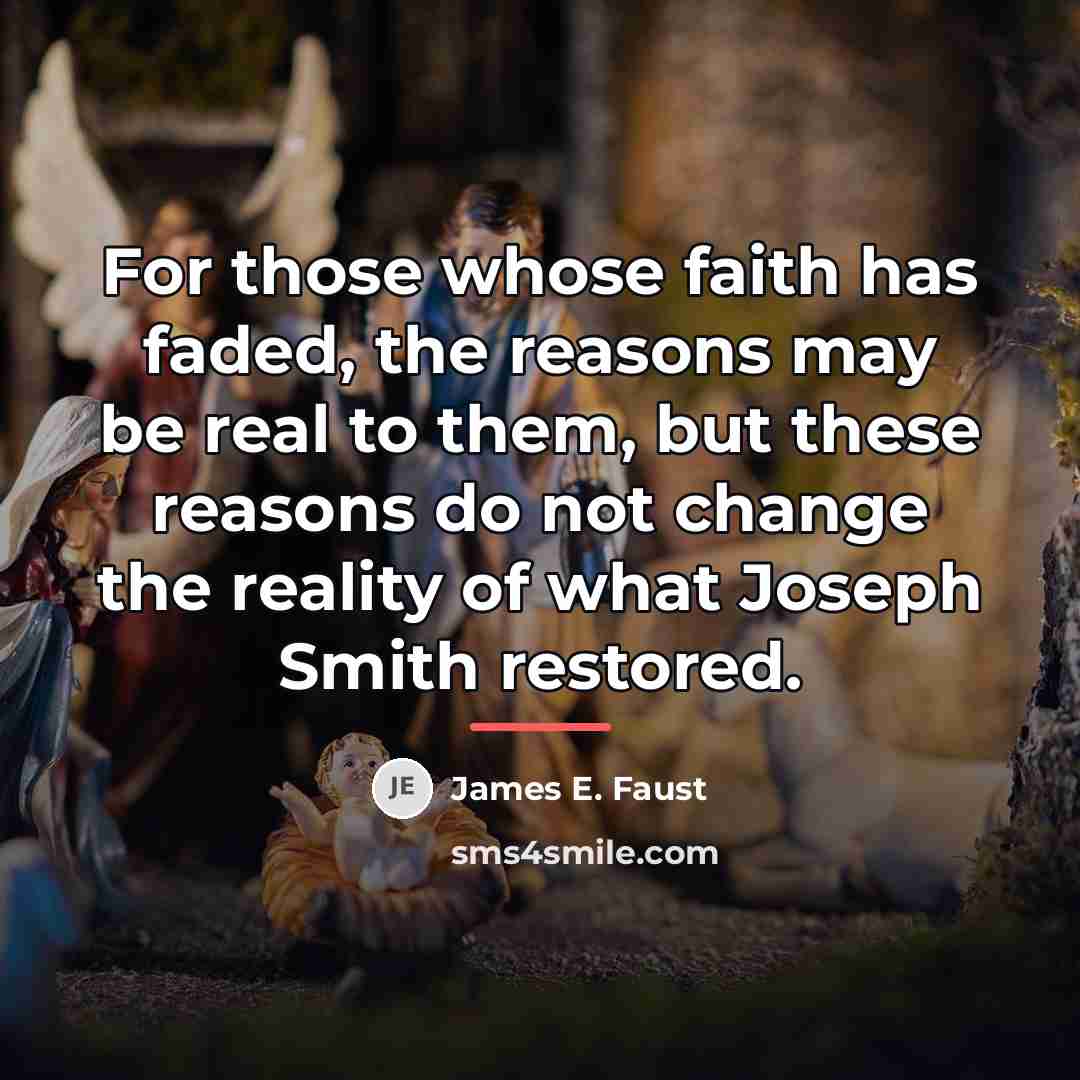 “For those whose faith has faded, the reasons may be…” quote by James E. Faust