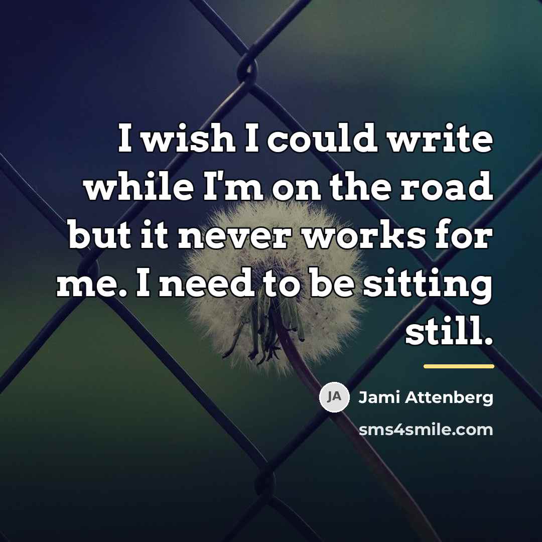 “I wish I could write while I'm on the road…” quote by Jami Attenberg